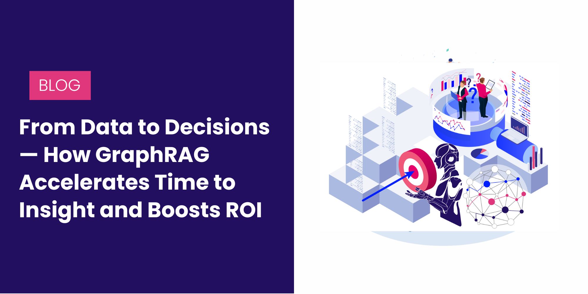 From Data to Decisions — How GraphRAG Accelerates Time to Insight and Boosts ROI