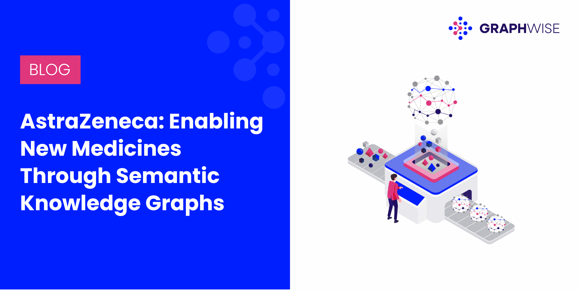 AstraZeneca: Enabling New Medicines Through Semantic Knowledge Graphs